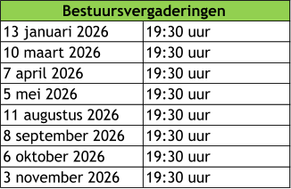 13 januari 2026 19:30 uur 10 maart 2026 19:30 uur 7 april 2026 19:30 uur 5 mei 2026 19:30 uur 11 augustus 2026 19:30 uur 8 september 2026 19:30 uur 6 oktober 2026 19:30 uur 3 november 2026 19:30 uur Bestuursvergaderingen